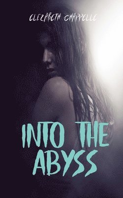 Elizabeth Chappelle - Into The Abyss, Häftad
