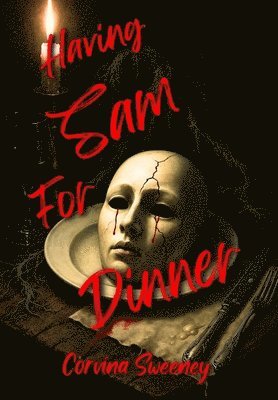 Corvina Sweeney - Having Sam for Dinner, Inbunden