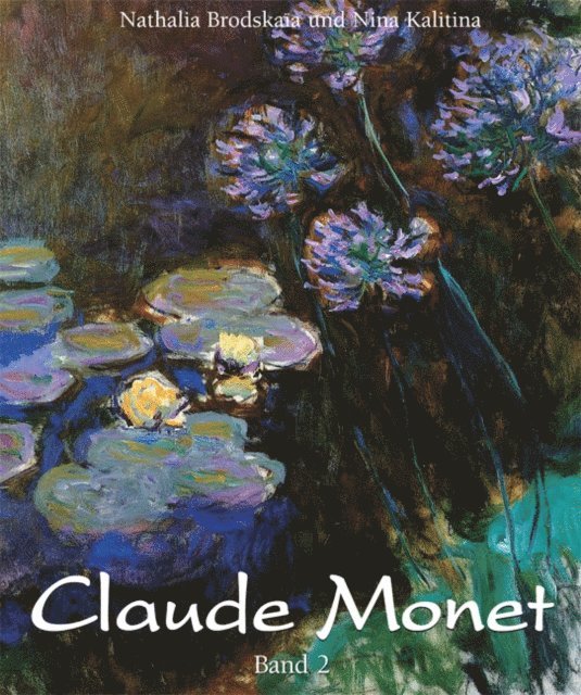 Kalitina Nina Kalitina, Brodskaia Nathalia Brodskaia - Claude Monet: Band 2, E-bok