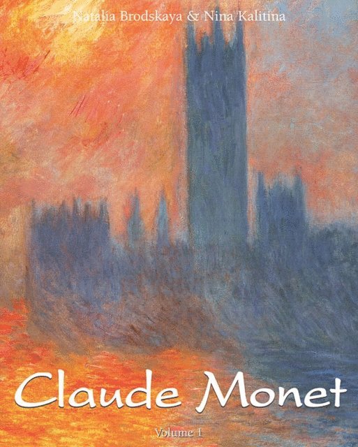 Kalitina Nina Kalitina, Brodskaia Nathalia Brodskaia - Claude Monet: Vol 1, E-bok