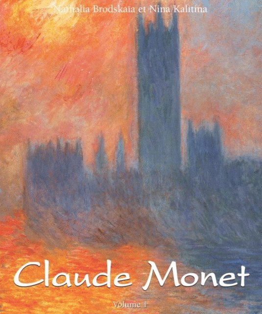 Kalitina Nina Kalitina, Brodskaia Nathalia Brodskaia - Claude Monet: Vol 1, E-bok