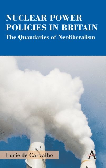 Lucie de Carvalho - Nuclear Power Policies in Britain, E-bok