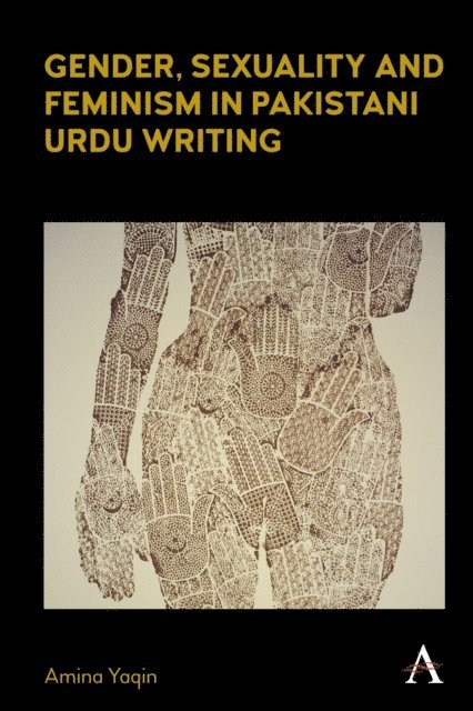 Amina Yaqin - Gender, Sexuality and Feminism in Pakistani Urdu Writing, E-bok