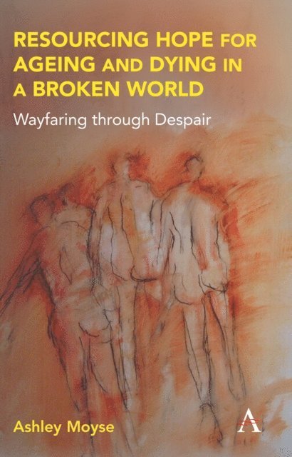 Ashley Moyse - Resourcing Hope for Ageing and Dying in a Broken World, E-bok