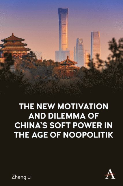Zheng Li - New Motivation and Dilemma of China's Soft Power in the Age of Noopolitik, E-bok