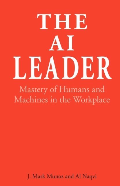 Al Naqvi, J. Mark Munoz - AI Leader, E-bok