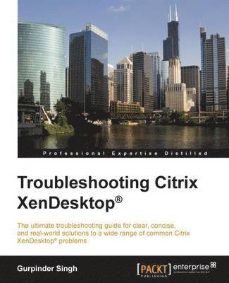 Gurpinder Singh - Troubleshooting Citrix XenDesktop, Häftad