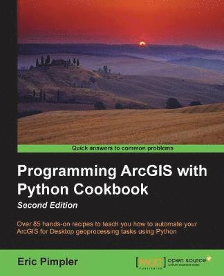 Eric Pimpler - Programming ArcGIS with Python Cookbook: Over 85 hands-on recipes to automate ArcGIS for desktop geoprocessing tasks using Python, Häftad