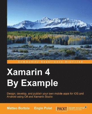 Matteo Bortolu, Engin Polat, Mark Radacz - Xamarin 4 By Example, Häftad