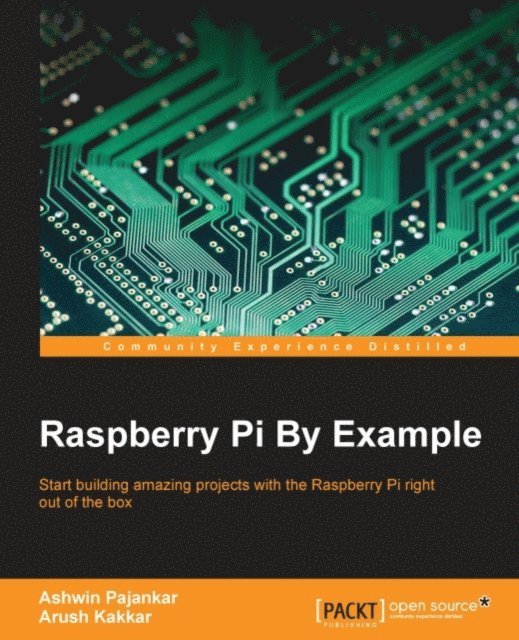 Arush Kakkar, Ashwin Pajankar - Raspberry Pi By Example, E-bok