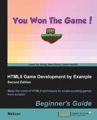 Thomas Mak - HTML5 Game Development by Example - Second Edition: Make the most of HTML5 techniques to create exciting games from scratch, Häftad