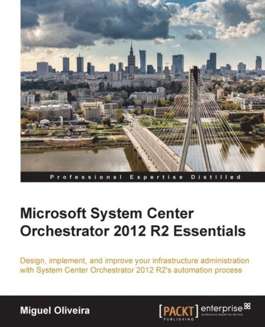 Miguel Oliveira - Microsoft System Center Orchestrator 2012 R2 Essentials, E-bok