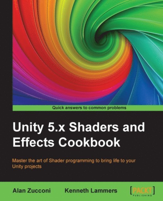 Alan Zucconi - Unity 5.x Shaders and Effects Cookbook, E-bok