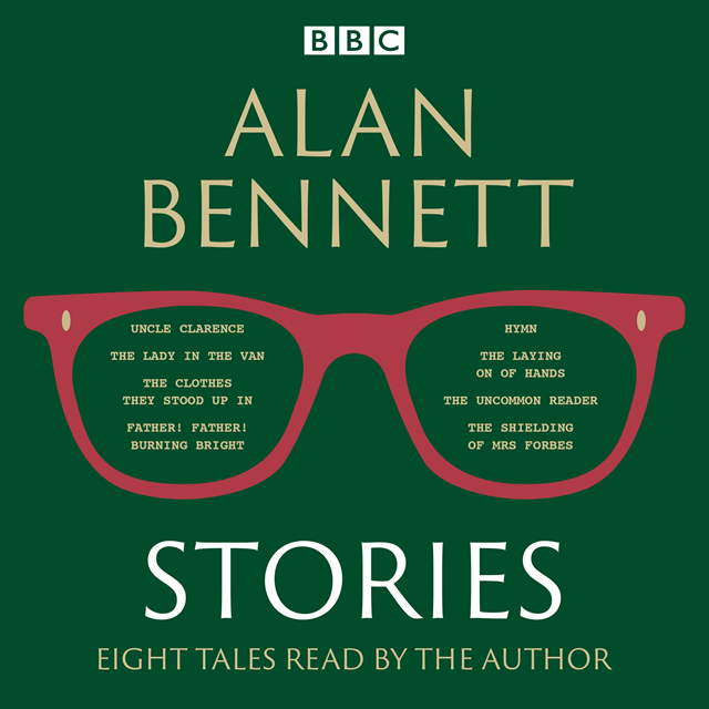 Alan Bennett - Alan Bennett: Stories, Ljudbok