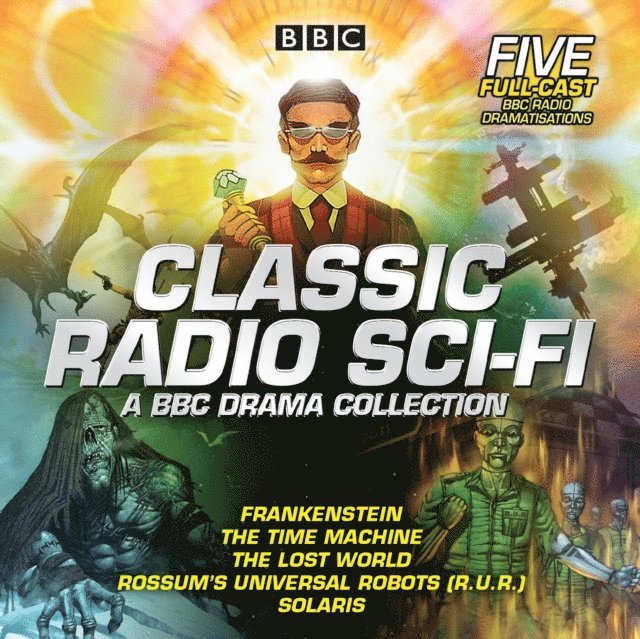 Stanislaw Lem, Mary Shelley, Karel Capek, H G Wells, Arthur Conan Doyle - Classic Radio Sci-Fi: BBC Drama Collection, Ljudbok