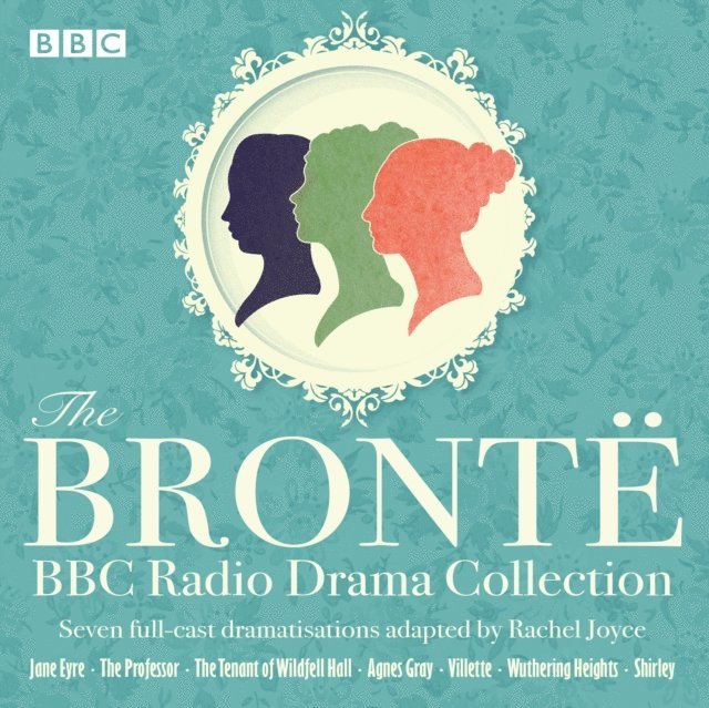 Rachel Joyce, Emily Bronte, Anne Bronte, Charlotte Bronte - Bronte BBC Radio Drama Collection, Ljudbok