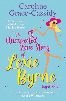 Caroline Grace-Cassidy - Unexpected Love Story of Lexie Byrne (aged 39 1/2), Häftad. Tillgänglighet: Lägg i varukorg