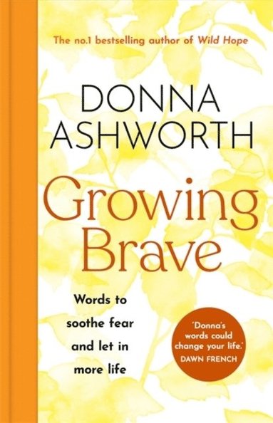 Growing Brave: Words to soothe fear and let in more life av Donna Ashworth