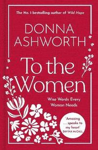 To the Women - The New Collection of Wise Words Every Woman Needs