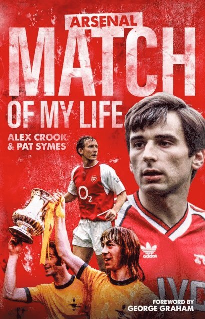 Alex Crook - Arsenal Match of My Life, E-bok