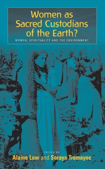 Soraya Tremayne, Alaine Low - Women as Sacred Custodians of the Earth?, E-bok