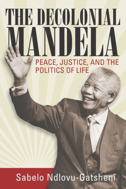 Sabelo J. Ndlovu-Gatsheni - Decolonial Mandela, E-bok