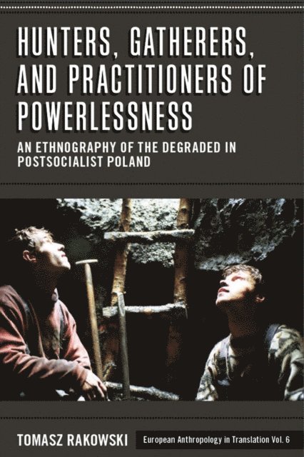 Tomasz Rakowski - Hunters, Gatherers, and Practitioners of Powerlessness, E-bok