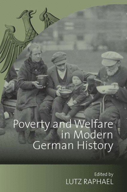 Lutz Raphael - Poverty and Welfare in Modern German History, E-bok