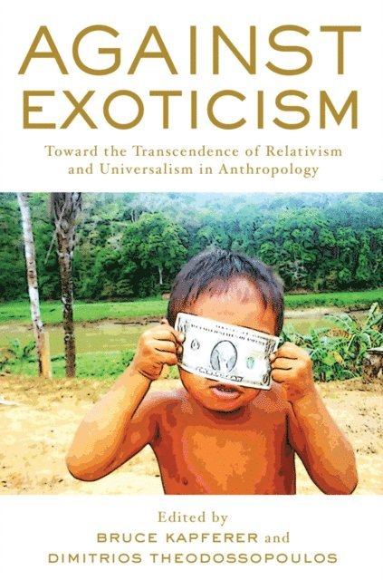 Dimitrios Theodossopoulos, Bruce Kapferer - Against Exoticism, E-bok
