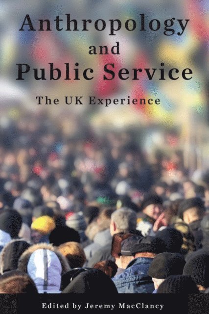 Jeremy MacClancy - Anthropology and Public Service, E-bok