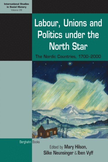 Iben Vyff, Silke Neunsinger, Mary Hilson - Labour, Unions and Politics under the North Star, E-bok