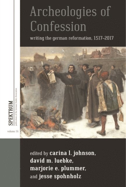 Jesse Spohnholz, <a>Marjorie Elizabeth Plummer</a>, David M. Luebke, Carina L. Johnson - Archeologies of Confession, E-bok