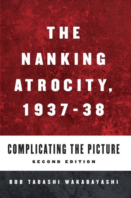 Bob Tadashi Wakabayashi - Nanking Atrocity, 1937-1938, E-bok