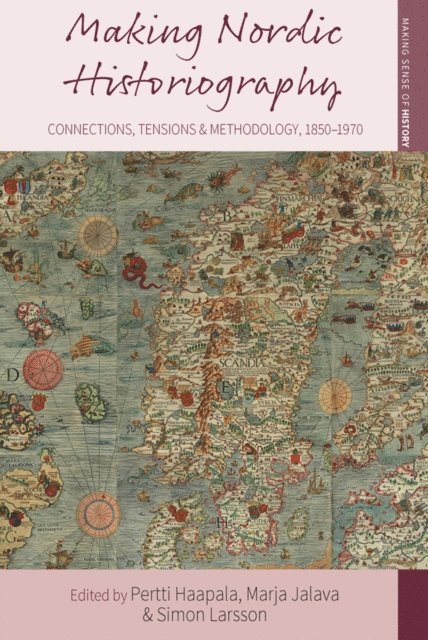 Simon Larsson, Marja Jalava, Pertti Haapala - Making Nordic Historiography, E-bok