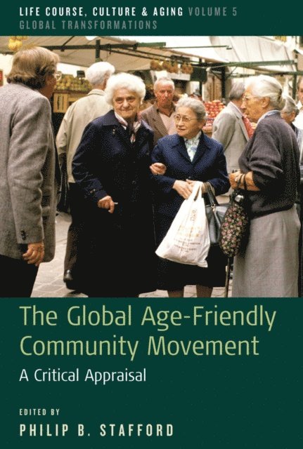 Philip B. Stafford - Global Age-Friendly Community Movement, E-bok