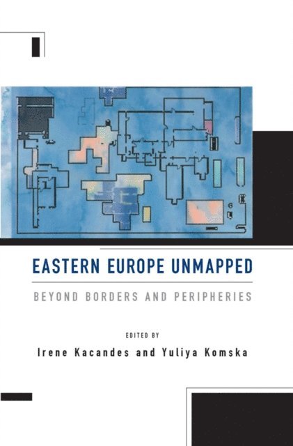 Yuliya Komska, Irene Kacandes - Eastern Europe Unmapped, E-bok