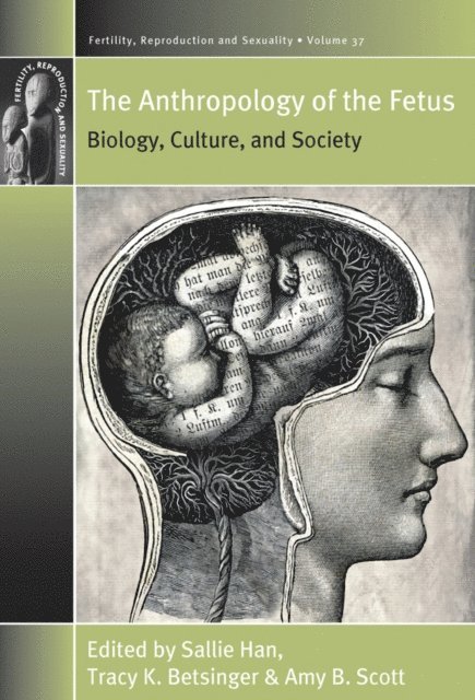 Amy B. Scott, Tracy K. Betsinger, Sallie Han - Anthropology of the Fetus, E-bok