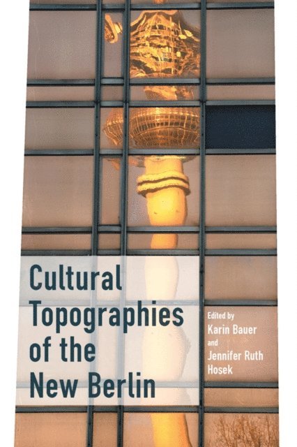 Jennifer Ruth Hosek, Karin Bauer - Cultural Topographies of the New Berlin, E-bok