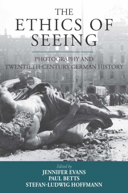Stefan-Ludwig Hoffmann, Paul Betts, Jennifer Evans - Ethics of Seeing, E-bok