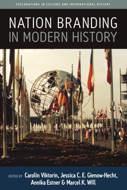 Marcel K. Will, Annika Estner, Jessica C. E. Gienow-Hecht, Carolin Viktorin - Nation Branding in Modern History, E-bok