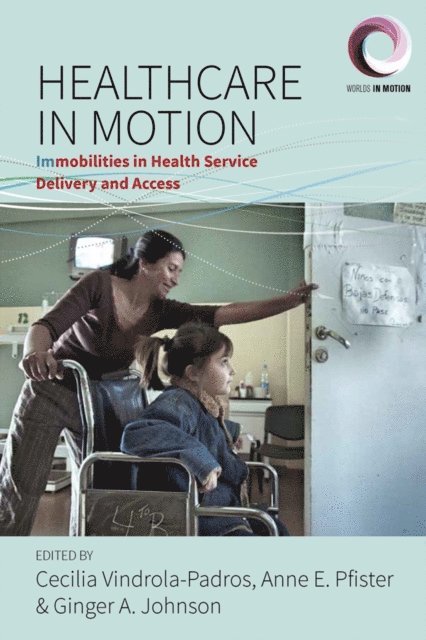 Anne E. Pfister, Ginger A. Johnson, Cecilia Vindrola-Padros - Healthcare in Motion, E-bok