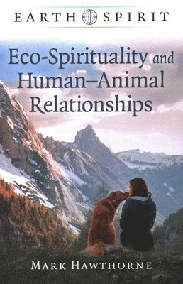 Mark Hawthorne - Earth Spirit: Eco-Spirituality and Human–Animal Relationships, Häftad. Tillgänglighet: Lägg i varukorg