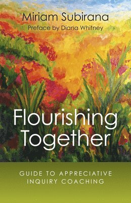 Miriam Subirana - Flourishing Together – Guide to Appreciative Inquiry Coaching, Häftad. Tillgänglighet: Tillfälligt slut