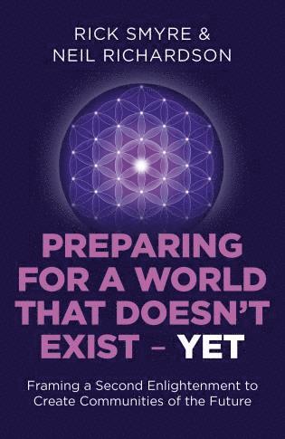 Rick Smyre, Neil Richardson - Preparing for a World that Doesn`t Exist – Yet – Framing a Second Enlightenment to Create Communities of the Future, Häftad. Tillgänglighet: Tillfälligt slut