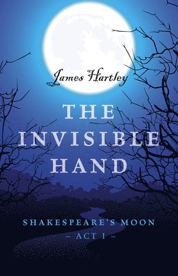 James Hartley - Invisible Hand, The – Shakespeare`s Moon, Act I, Häftad. Tillgänglighet: Lägg i varukorg