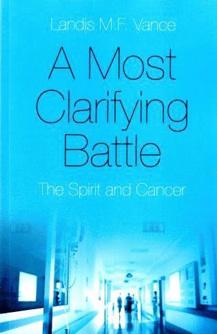 Landis M.f. Vance - Most Clarifying Battle, A – The Spirit and Cancer, Häftad. Tillgänglighet: Tillfälligt slut