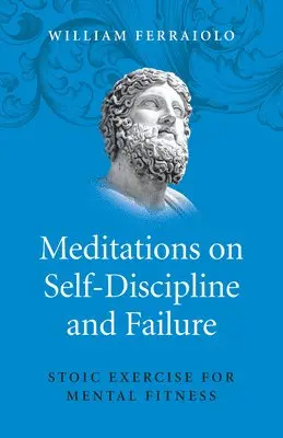 William Ferraiolo - Meditations on Self–Discipline and Failure – Stoic Exercise for Mental Fitness, Häftad. Tillgänglighet: Lägg i varukorg