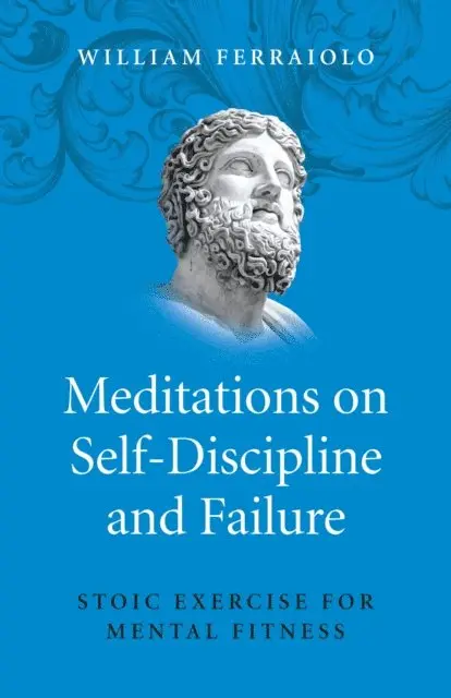 William Ferraiolo - Meditations on Self-Discipline and Failure, E-bok. Tillgänglighet: Lägg i varukorg
