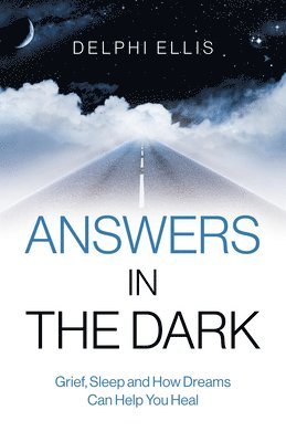 Delphi Ellis - Answers in the Dark - Grief, Sleep and How Dreams Can Help You Heal, Häftad. Tillgänglighet: Lägg i varukorg