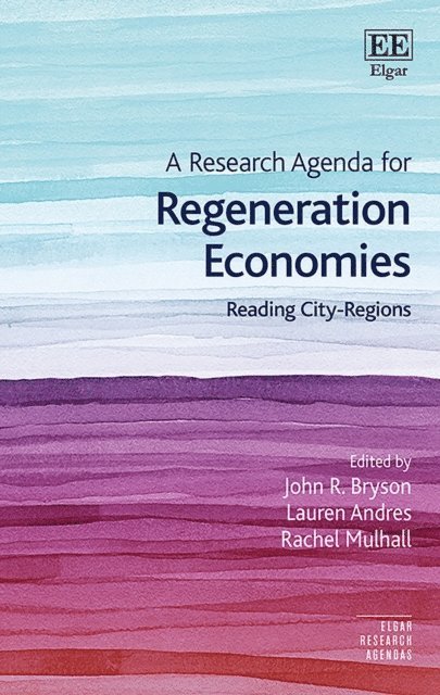 Rachel Mulhall, Lauren Andres, John R. Bryson - Research Agenda for Regeneration Economies, E-bok
